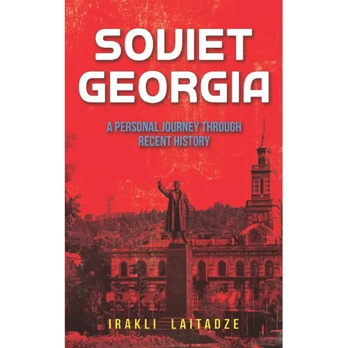 Soviet Georgia: A Personal Journey Through Recent History