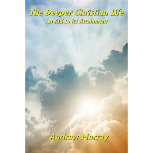 The Deeper Christian Life an Aid to its Attainment: Spiritual Discipline and the Life of Faith