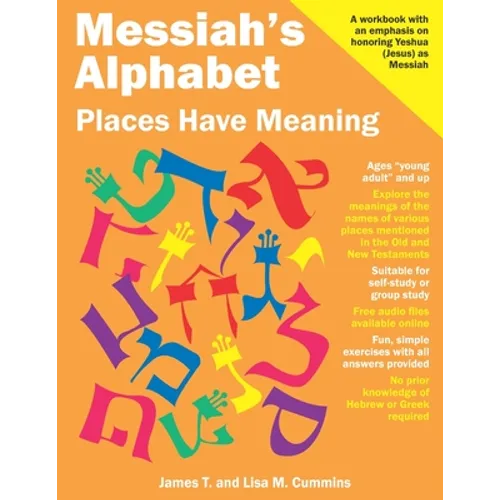Messiah's Alphabet: Places Have Meaning: An Exploration of the Meanings of the Names of Places Mentioned in the Old and New Testaments