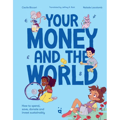 Your Money and the World: How to Spend, Save, Donate and Invest Sustainably