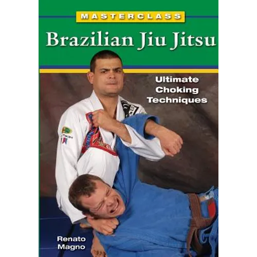 Masterclass Brazilian Jiu Jitsu: Ultimate Choking Techniques