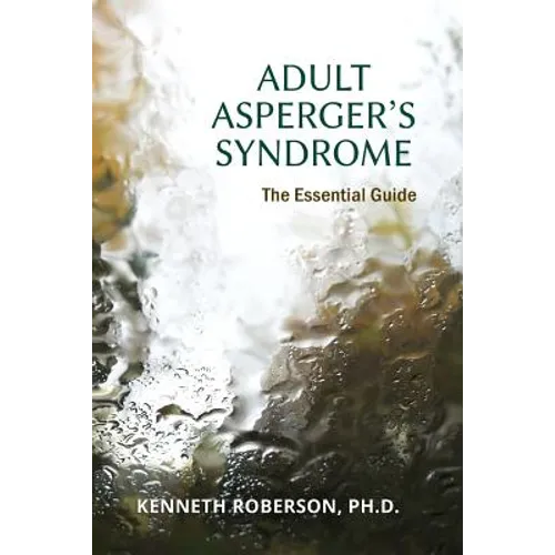 Adult Asperger's Syndrome: The Essential Guide: Adult Aspergers, Aspergers in adults, Adults with Aspergers