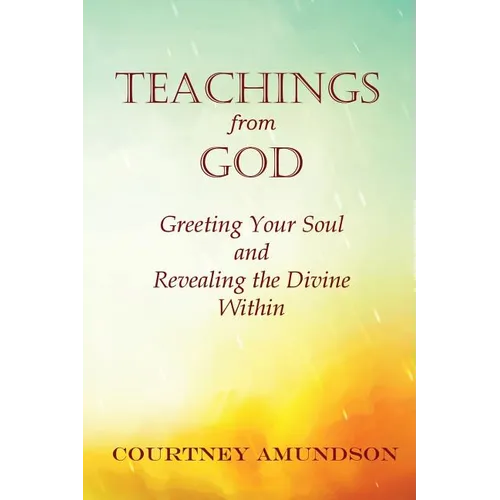 Teachings from God: Greeting Your Soul and Revealing the Divine Within