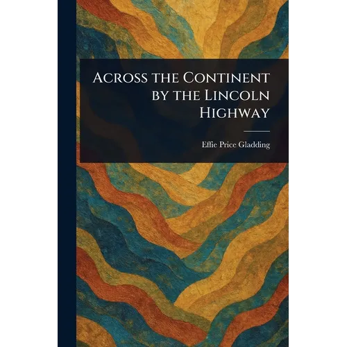 Across the Continent by the Lincoln Highway