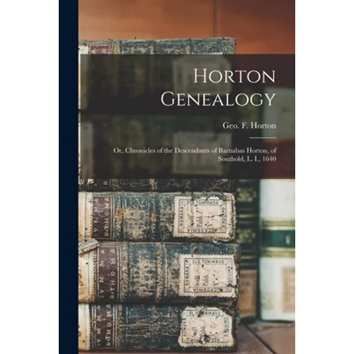 Horton Genealogy: or, Chronicles of the Descendants of Barnabas Horton, of Southold, L. I., 1640