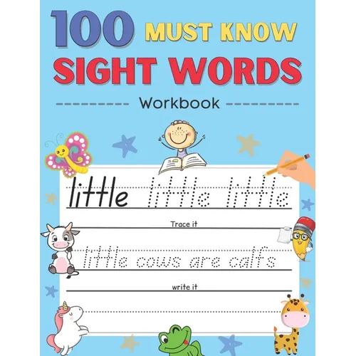 100 Must Know Sight Words Activity Workbook: Learn About Animals By Sight Words, Learn, Trace & Practice 100 Common High Frequency Sight Words for kid