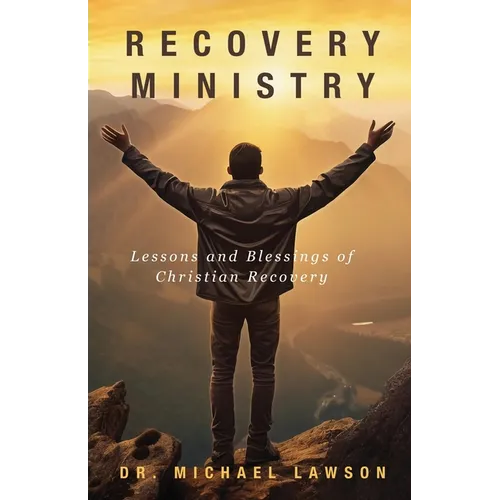 Recovery Ministry: Lessons and Blessings of Christian Recovery