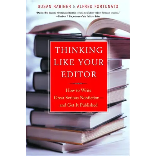 Thinking Like Your Editor: How to Write Great Serious Nonfiction and Get It Published