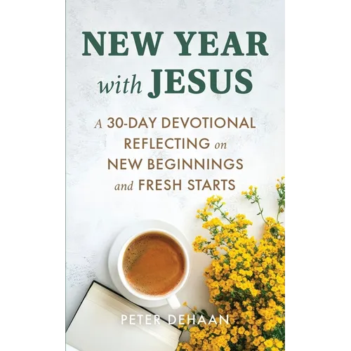 New Year with Jesus: A 31-Day Devotional Reflecting on New Beginnings and Fresh Starts