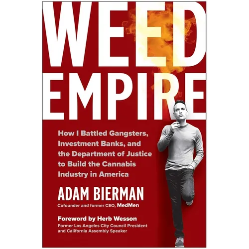 Weed Empire: How I Battled Gangsters, Investment Banks, and the Department of Justice to Build the Cannabis Industry in America