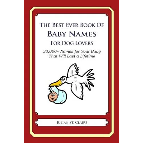 The Best Ever Book of Baby Names for Dog Lovers: 33,000+ Names for Your Baby That Will Last a Lifetime