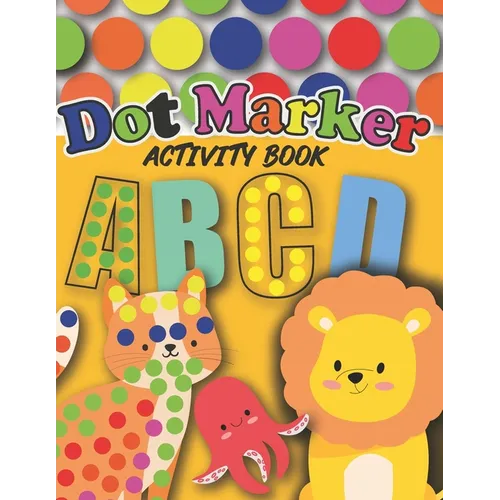 Dot Markers Activity Book: : Cute Animals and Alphabet - Gift For Kids Ages 1-3, 2-4, 3-5, Baby, Toddler, Preschool, ... Art Paint Daubers Kids A