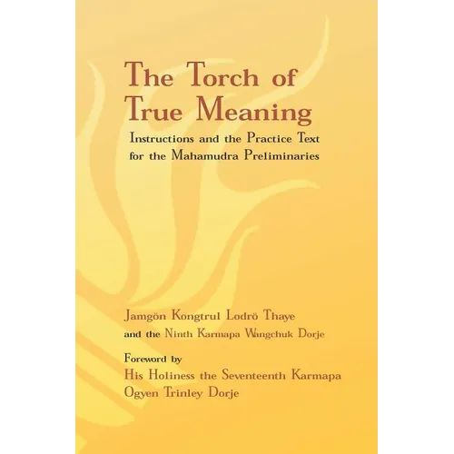 Torch of True Meaning: Instructions and the Practice for the Mahamudra Preliminaries
