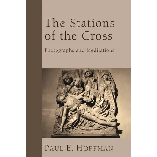 The Stations of the Cross: Photographs and Meditations