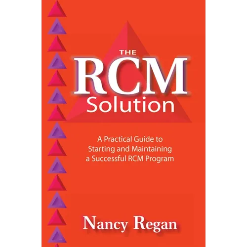 The Rcm Solution: A Practical Guide to Starting and Maintaining a Successful Rcm Program
