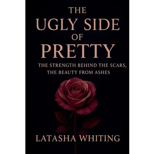 The Ugly Side of Pretty: The Strength Behind the Scars, The Beauty From Ashes