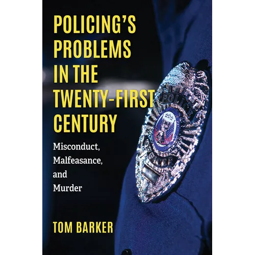 Policing's Problems in the Twenty-First Century: Misconduct, Malfeasance, and Murder