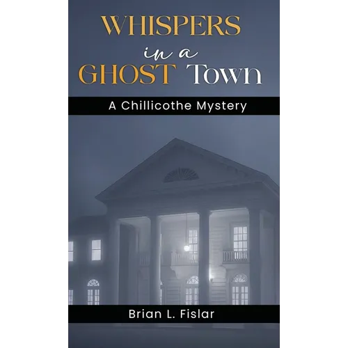 Whispers in a Ghost Town: A Chillicothe Mystery