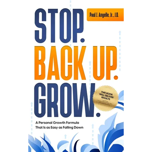 Stop. Back Up. Grow. A Personal Growth Formula That is as Easy as Falling Down