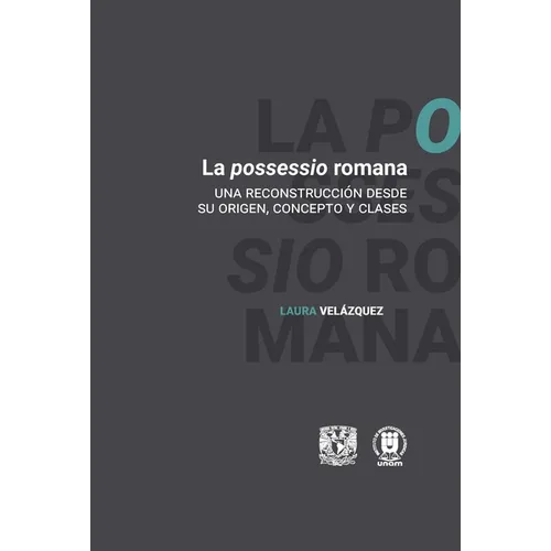 La possessio romana. Una reconstrucción desde su origen, concepto y clases