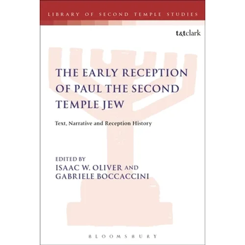 The Early Reception of Paul the Second Temple Jew: Text, Narrative and Reception History