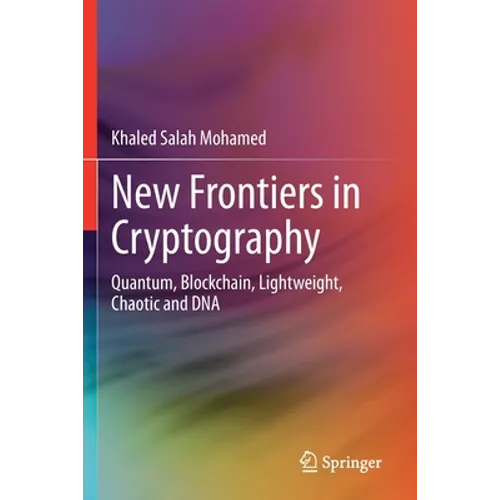 New Frontiers in Cryptography: Quantum, Blockchain, Lightweight, Chaotic and DNA