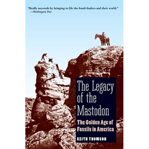 Legacy of the Mastodon: The Golden Age of Fossils in America