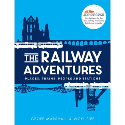 The Railway Adventures: Place, Trains, People and Stations
