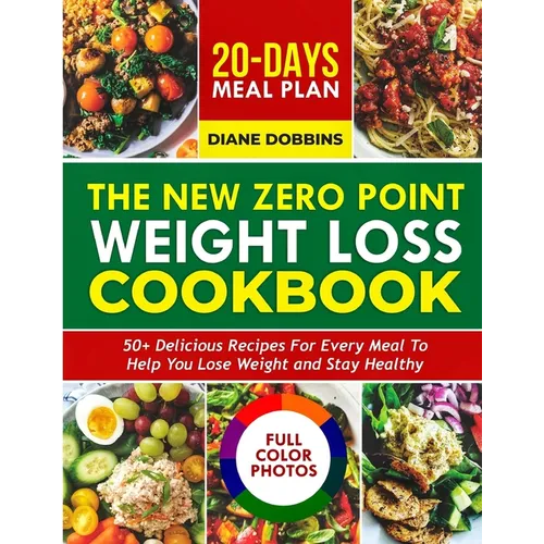 The New Zero Point Weight Loss Cookbook: 50 + Delicious Recipes for Every Meal to Help You Lose Weight and Stay Healthy Includes 20-Day Meal Plan and