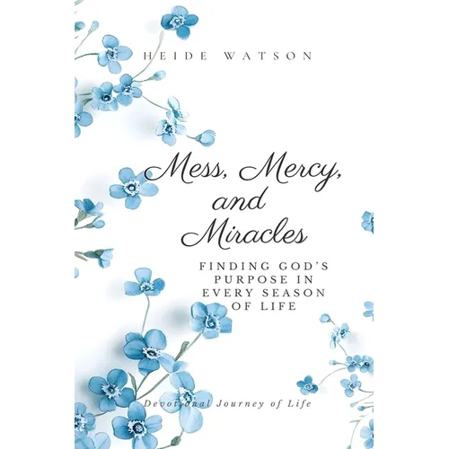 Mess, Mercy, and Miracles: Finding God's Purpose in Every Season of Life