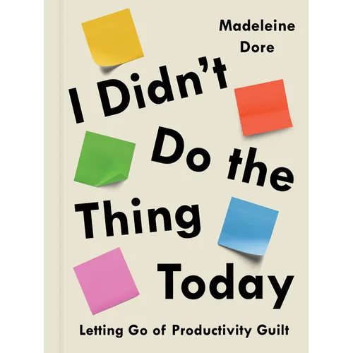 I Didn't Do the Thing Today: Letting Go of Productivity Guilt