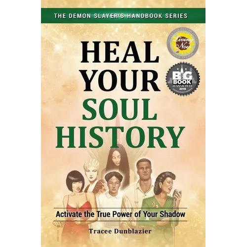 Heal Your Soul History: Activate the True Power of Your Shadow--The Demon Slayer's Handbook Series, Vol.2: Activate the True Power of Your Shadow-