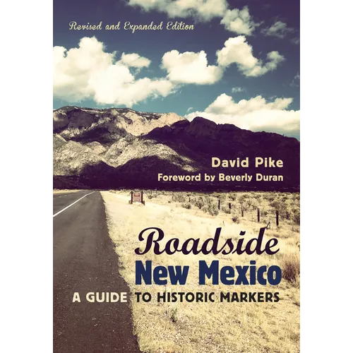 Roadside New Mexico: A Guide to Historic Markers, Revised and Expanded Edition