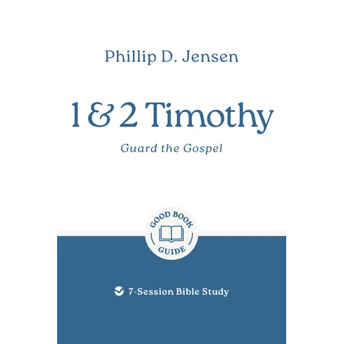 1 & 2 Timothy: Guard the Gospel: 7-Session Bible Study