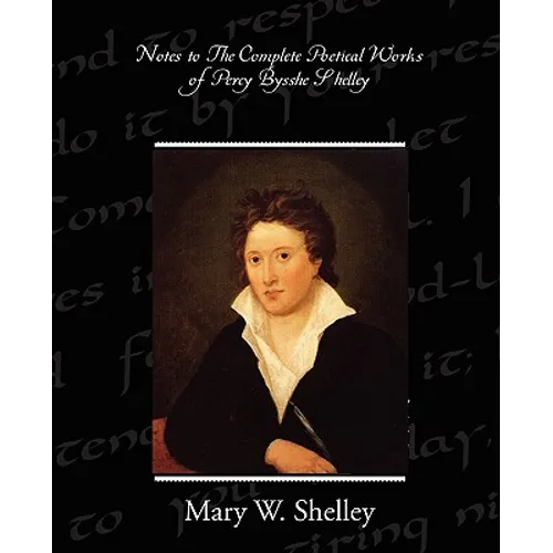 Notes to the Complete Poetical Works of Percy Bysshe Shelley
