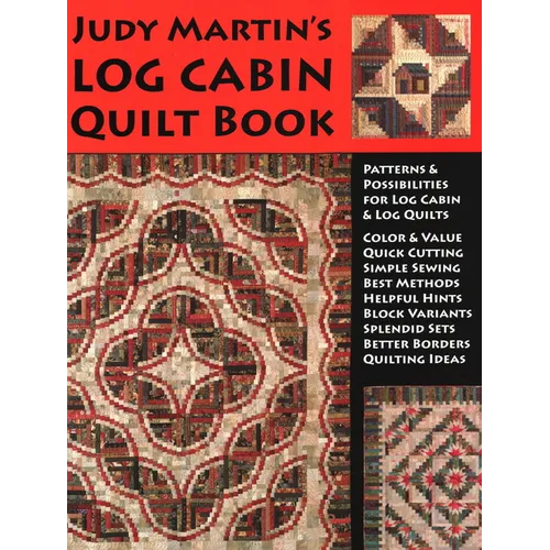 Judy Martin's Log Cabin Quilt Book: Patterns & Possibilities for Lob Cabin & Log Quilts