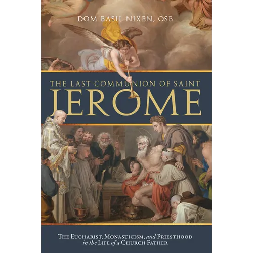 The Last Communion of Saint Jerome: The Eucharist, Monasticism, and Priesthood in the Life of a Church Father