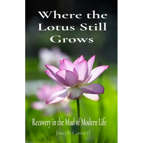 Where the Lotus Still Grows: Recovery in the Mud of Modern Life