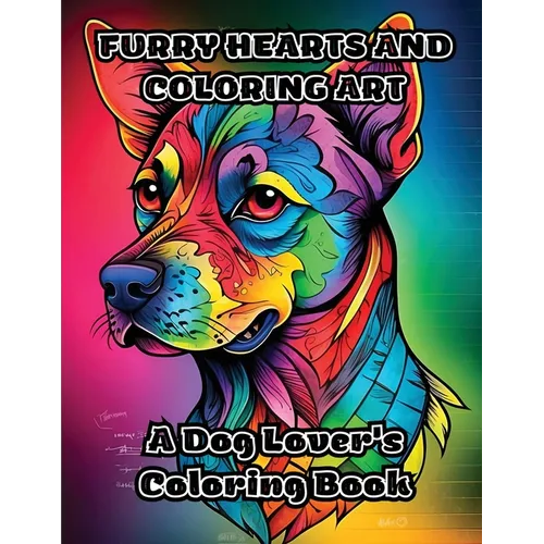 Furry Hearts and Coloring Art: A Dog Lover's Coloring Book