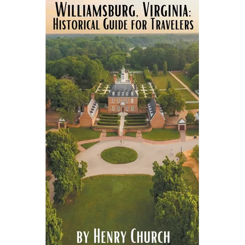 Williamsburg, Virginia: Historical Guide for Travelers