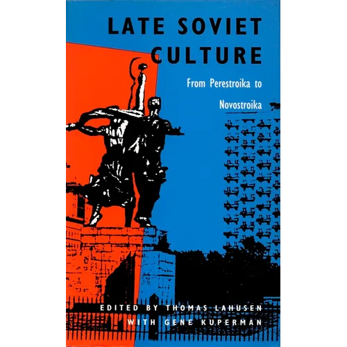 Late Soviet Culture from Perestroika to Novostroika