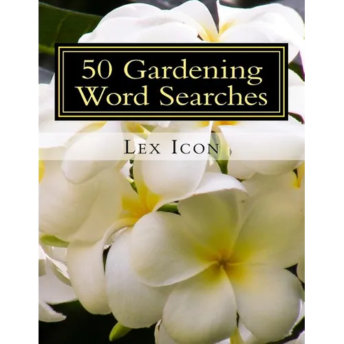 50 Gardening Word Searches: Lex Icon's Word Searches for Adults!