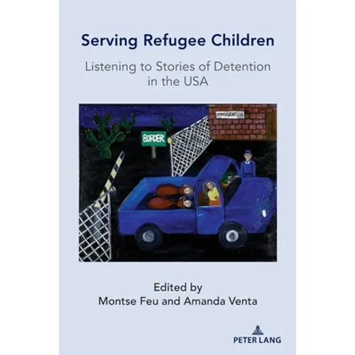 Serving Refugee Children: Listening to Stories of Detention in the USA