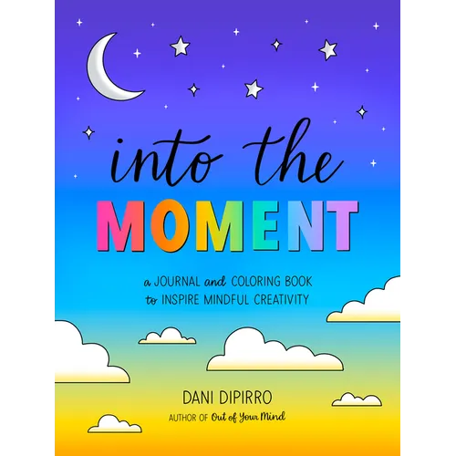 Into the Moment: A Journal and Coloring Book to Inspire Mindful Creativity