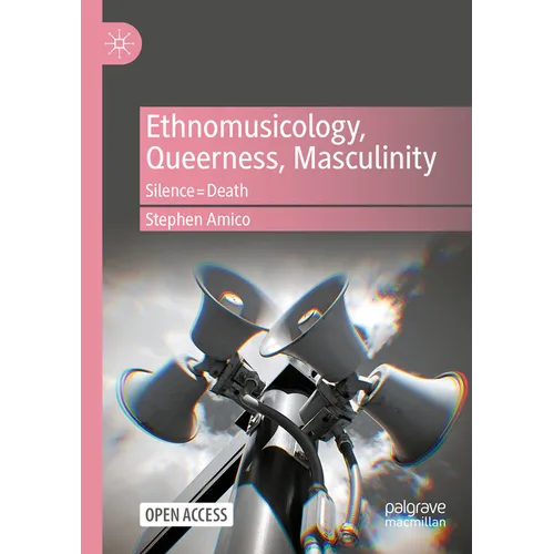 Ethnomusicology, Queerness, Masculinity: Silence=death