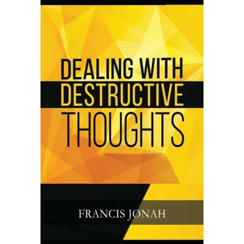 Dealing With Destructive Thoughts: How To Deal With Negative Thoughts And Emotions