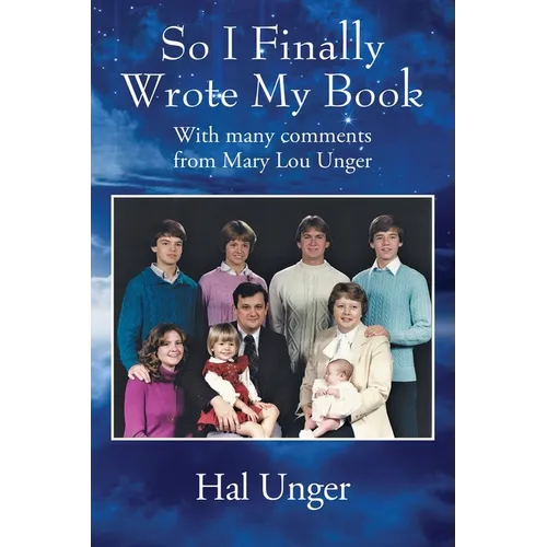 So I Finally Wrote My Book: With many comments from Mary Lou Unger