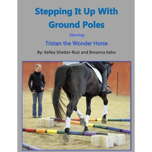 Stepping It Up With Ground Poles Starring Tristan the Wonder Horse