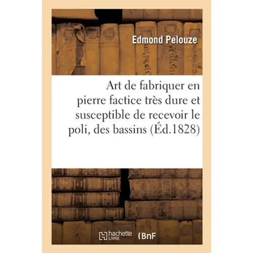 Art de fabriquer en pierre factice très dure et susceptible de recevoir le poli, des bassins: conduites d'eau, dalles