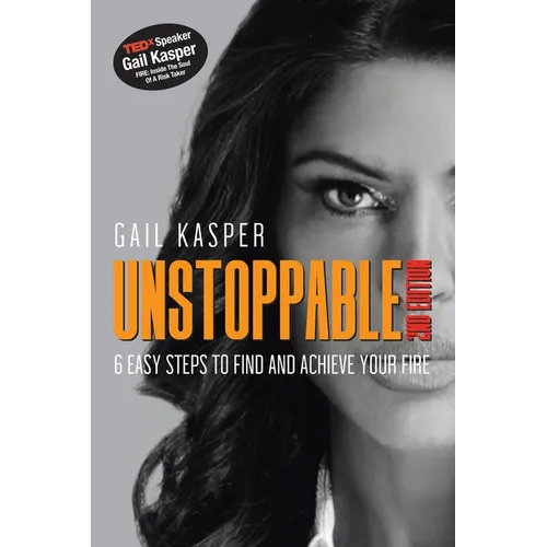Unstoppable: 6 Easy Steps to Find and Achieve Your Fire: 2Nd Edition
